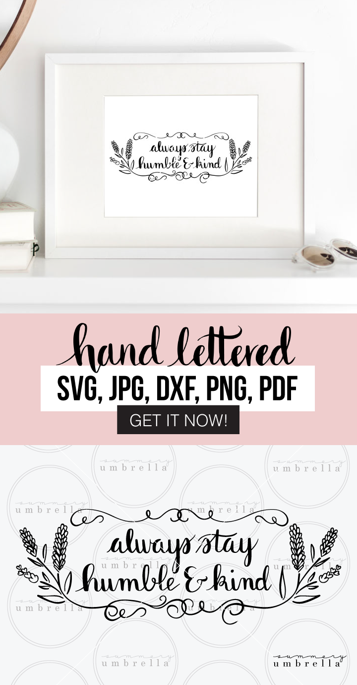 Inspirational quotes not only make great reminders for art in our own home, but also as beautiful gifts as well! Enjoy this free download (for a limited time!) Always Stay Humble and Kind printable that includes: SVG, JPG, PNG, DXF, and PDF files. #svgcutfile #artprintable #freesvg