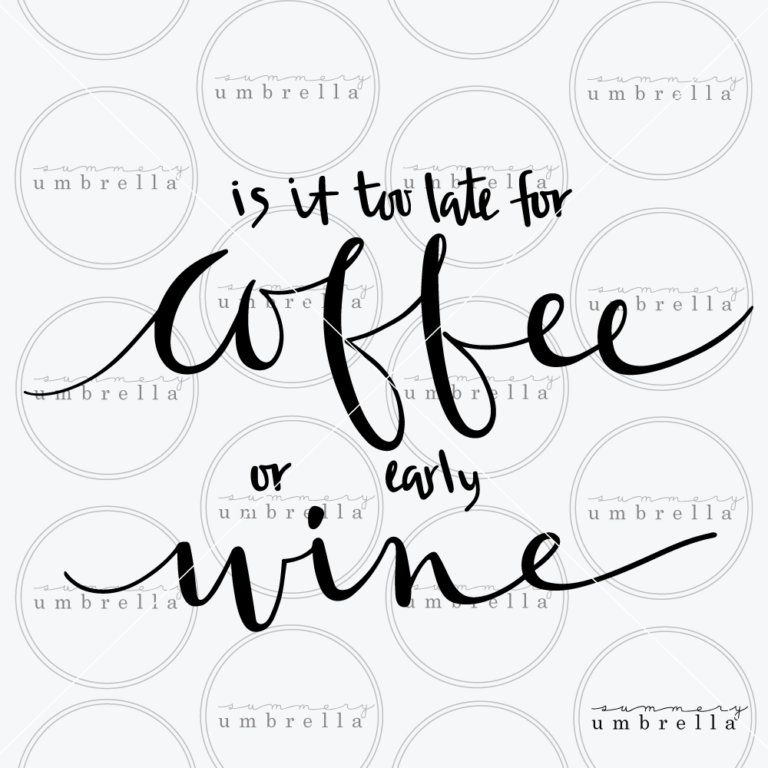Too Late for Coffee SVG and Printable LZ Cathcart